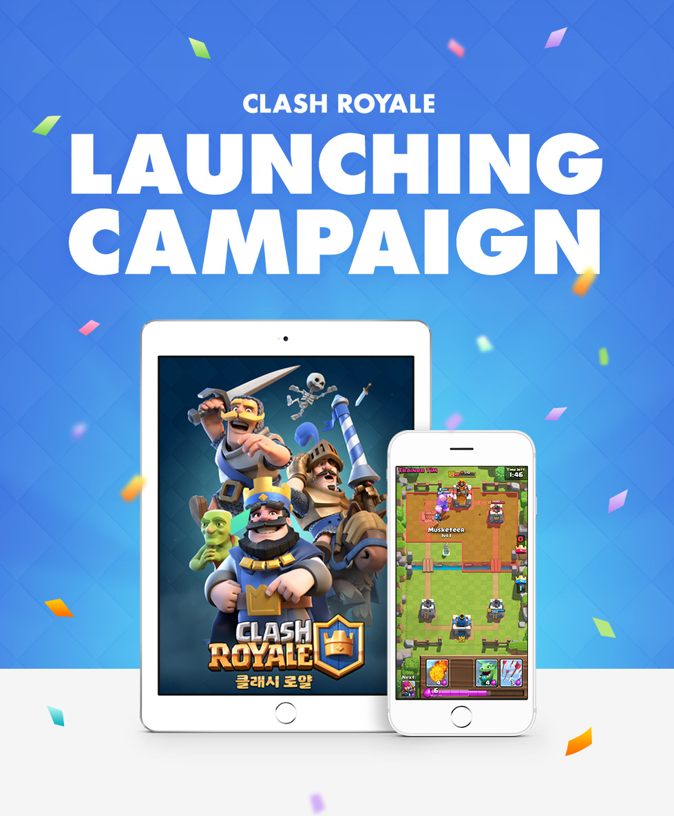 CLASH ROYALE LAUNCHING CAMPAIGN